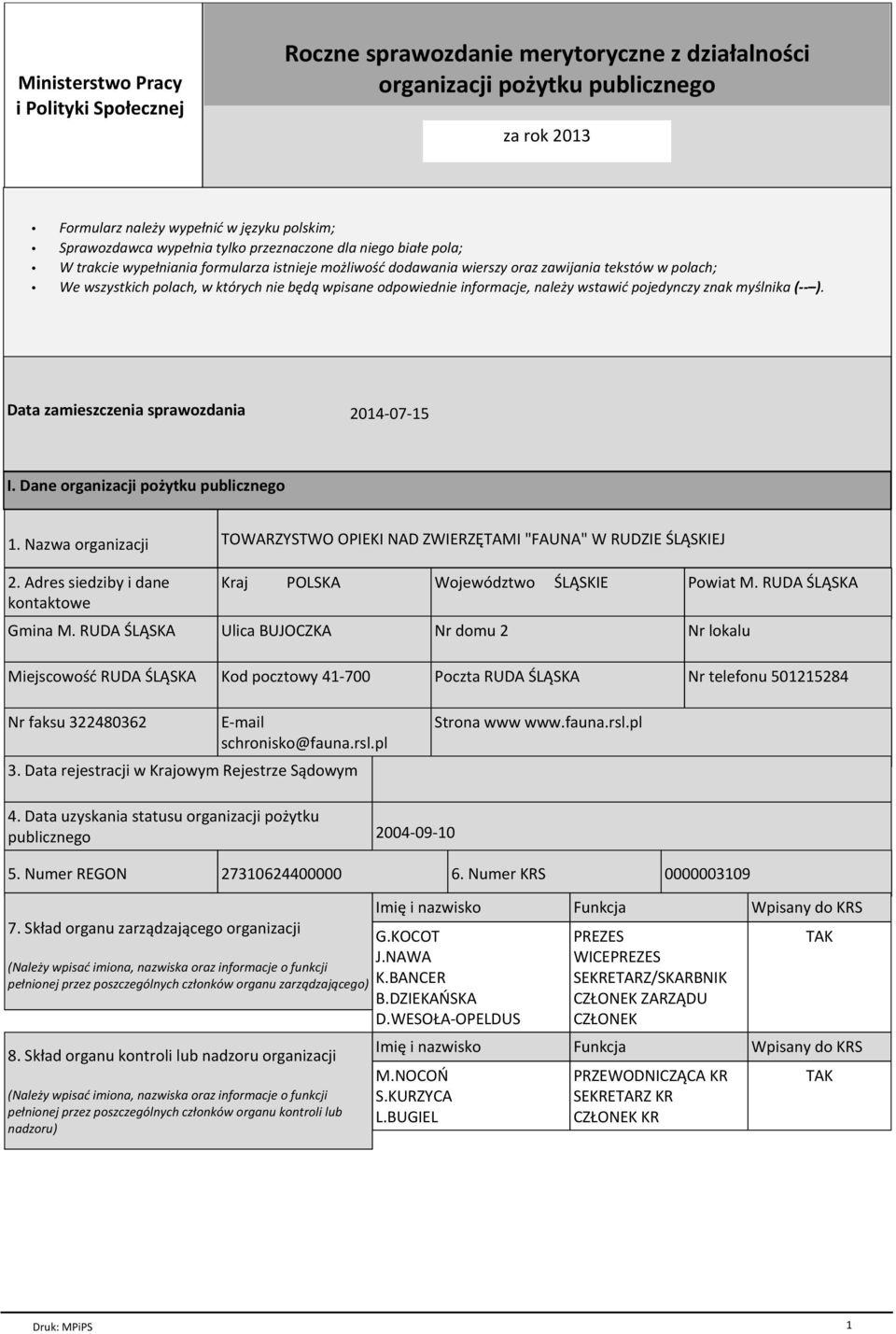 odpowiednie informacje, należy wstawić pojedynczy znak myślnika ( ). Data zamieszczenia sprawozdania 2014-07-15 I. Dane organizacji pożytku publicznego 1. Nazwa organizacji 2.