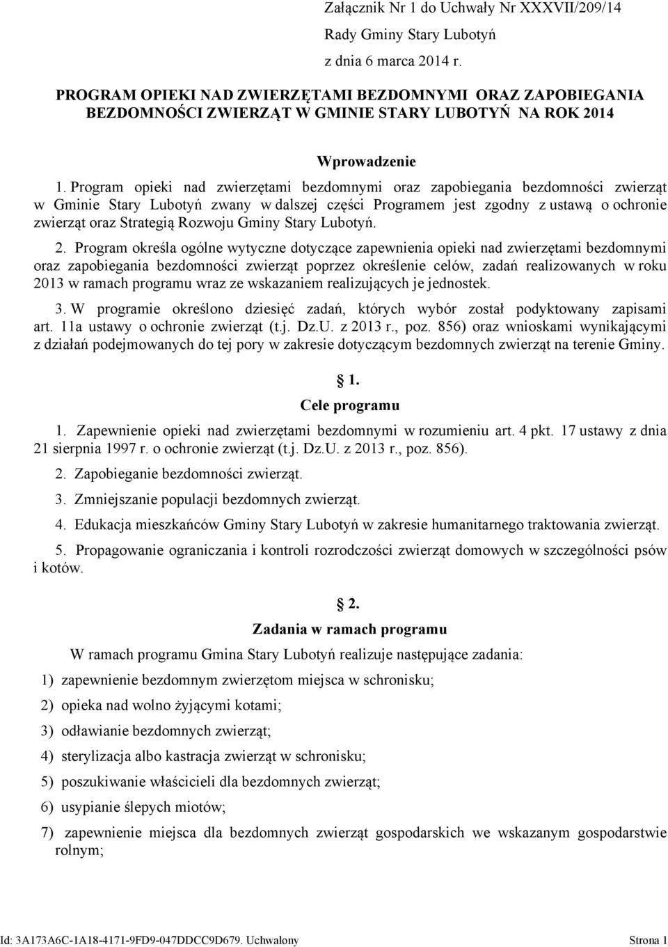 Program opieki nad zwierzętami bezdomnymi oraz zapobiegania bezdomności zwierząt w Gminie Stary Lubotyń zwany w dalszej części Programem jest zgodny z ustawą o ochronie zwierząt oraz Strategią