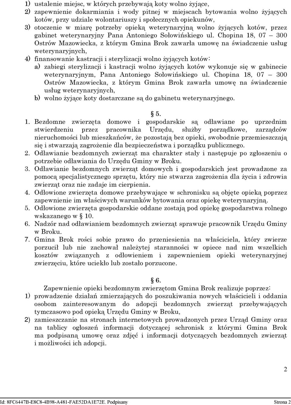 Chopina 18, 07 300 Ostrów Mazowiecka, z którym Gmina Brok zawarła umowę na świadczenie usług weterynaryjnych, 4) finansowanie kastracji i sterylizacji wolno żyjących kotów: a) zabiegi sterylizacji i