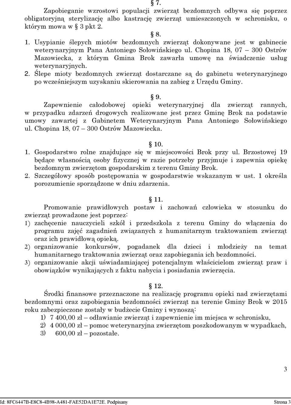 Chopina 18, 07 300 Ostrów Mazowiecka, z którym Gmina Brok zawarła umowę na świadczenie usług weterynaryjnych. 2.