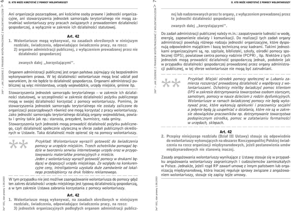 wolontariuszy przy pracach związanych z prowadzeniem działalności gospodarczej, a wyłącznie w zakresie ich działalności statutowej. Art. 42 1.