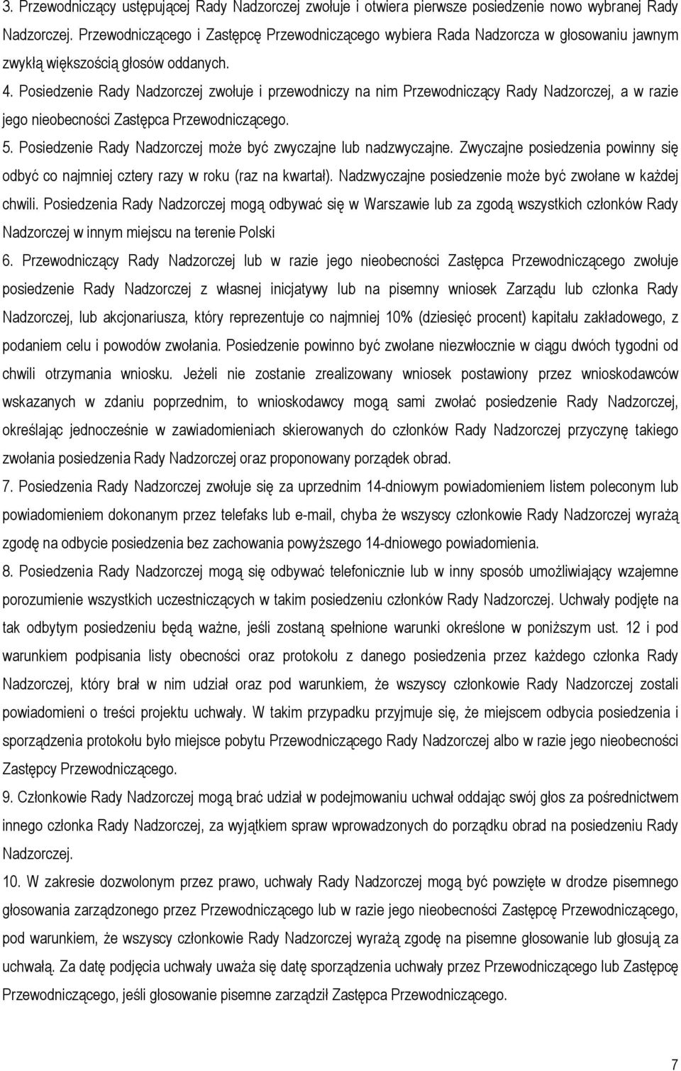 Posiedzenie Rady Nadzorczej zwołuje i przewodniczy na nim Przewodniczący Rady Nadzorczej, a w razie jego nieobecności Zastępca Przewodniczącego. 5.