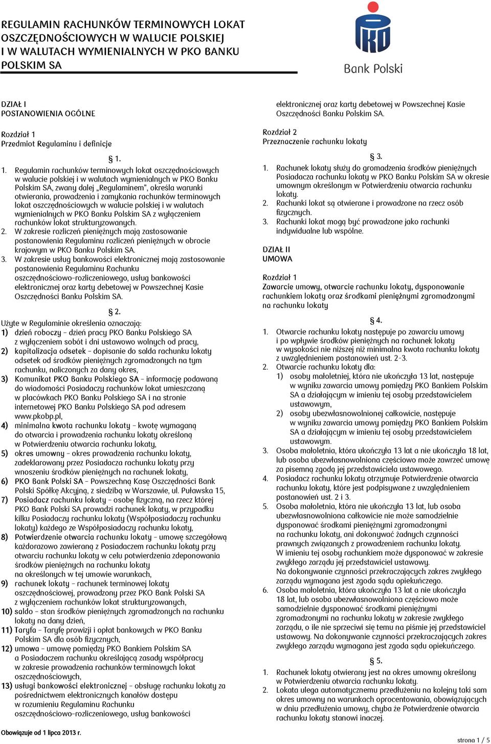 otwierania, prowadzenia i zamykania rachunków terminowych lokat oszczędnościowych w walucie polskiej i w walutach wymienialnych w PKO Banku Polskim SA z wyłączeniem rachunków lokat strukturyzowanych.