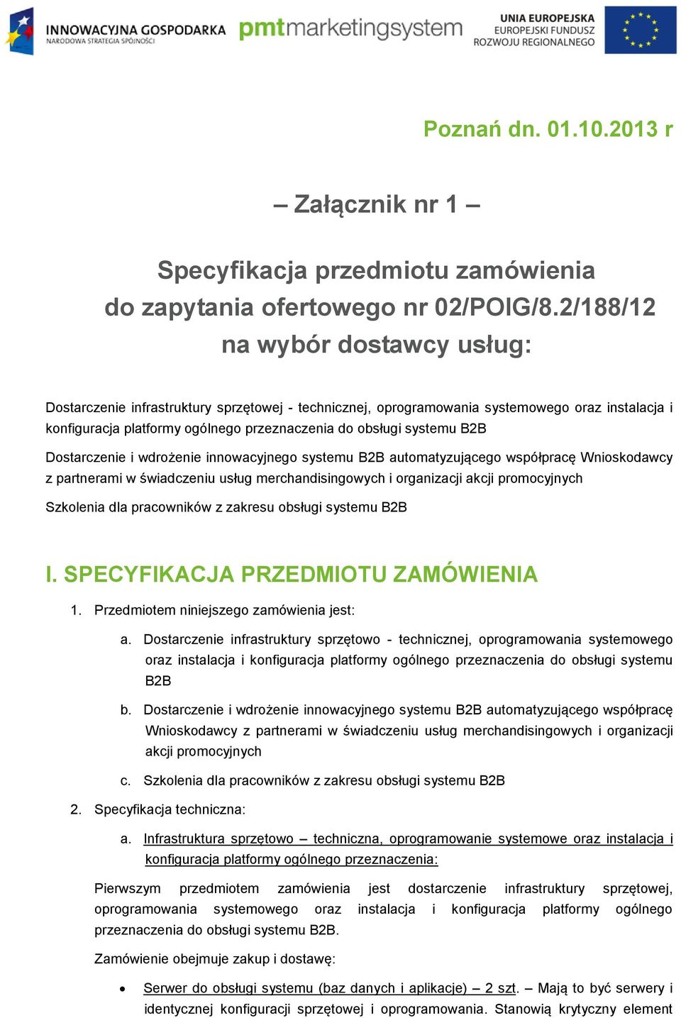 B2B Dostarczenie i wdrożenie innowacyjnego systemu B2B automatyzującego współpracę Wnioskodawcy z partnerami w świadczeniu usług merchandisingowych i organizacji akcji promocyjnych Szkolenia dla