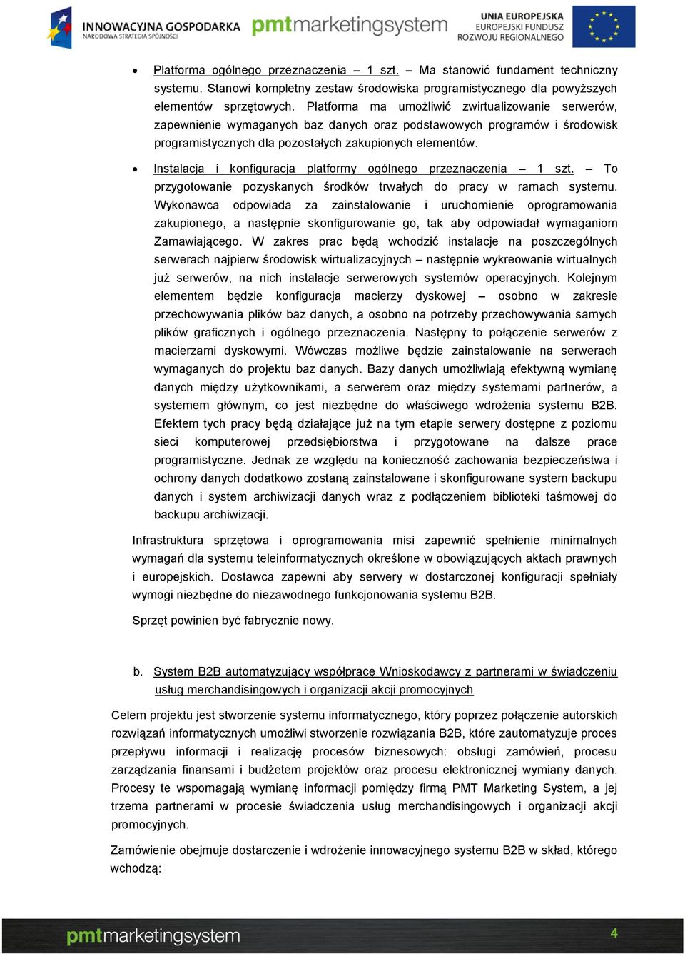 Instalacja i konfiguracja platformy ogólnego przeznaczenia 1 szt. To przygotowanie pozyskanych środków trwałych do pracy w ramach systemu.