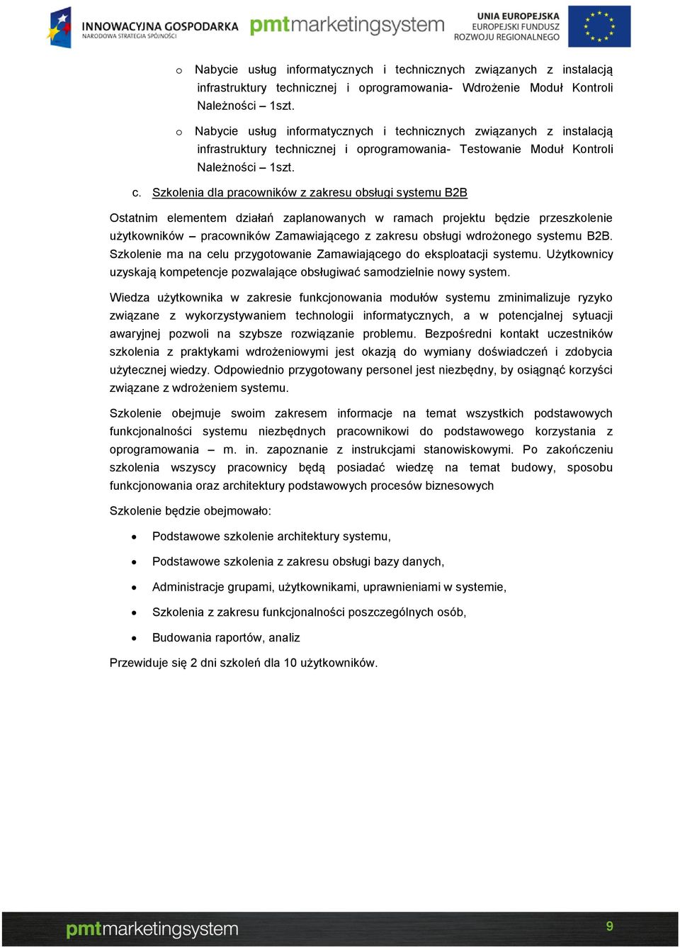 wdrożonego systemu B2B. Szkolenie ma na celu przygotowanie Zamawiającego do eksploatacji systemu. Użytkownicy uzyskają kompetencje pozwalające obsługiwać samodzielnie nowy system.