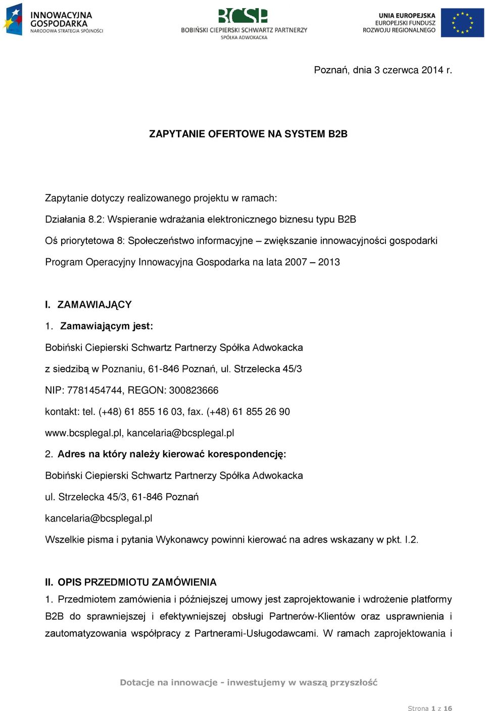 2013 I. ZAMAWIAJĄCY 1. Zamawiającym jest: Bobiński Ciepierski Schwartz Partnerzy Spółka Adwokacka z siedzibą w Poznaniu, 61-846 Poznań, ul.