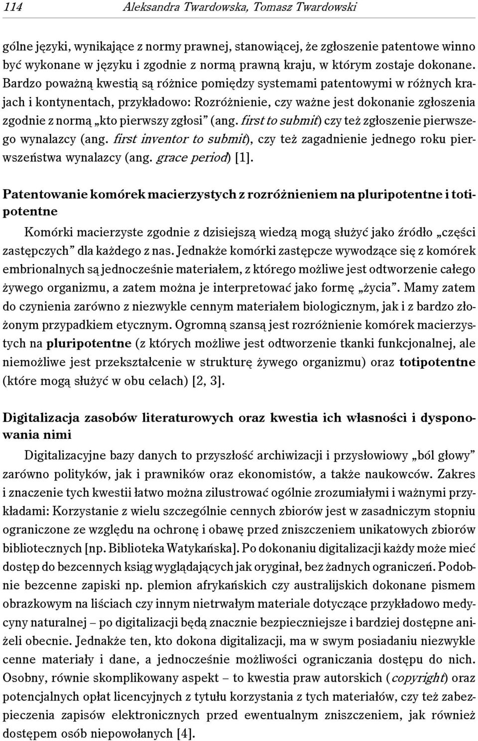 Bardzo poważną kwestią są różnice pomiędzy systemami patentowymi w różnych krajach i kontynentach, przykładowo: Rozróżnienie, czy ważne jest dokonanie zgłoszenia zgodnie z normą kto pierwszy zgłosi