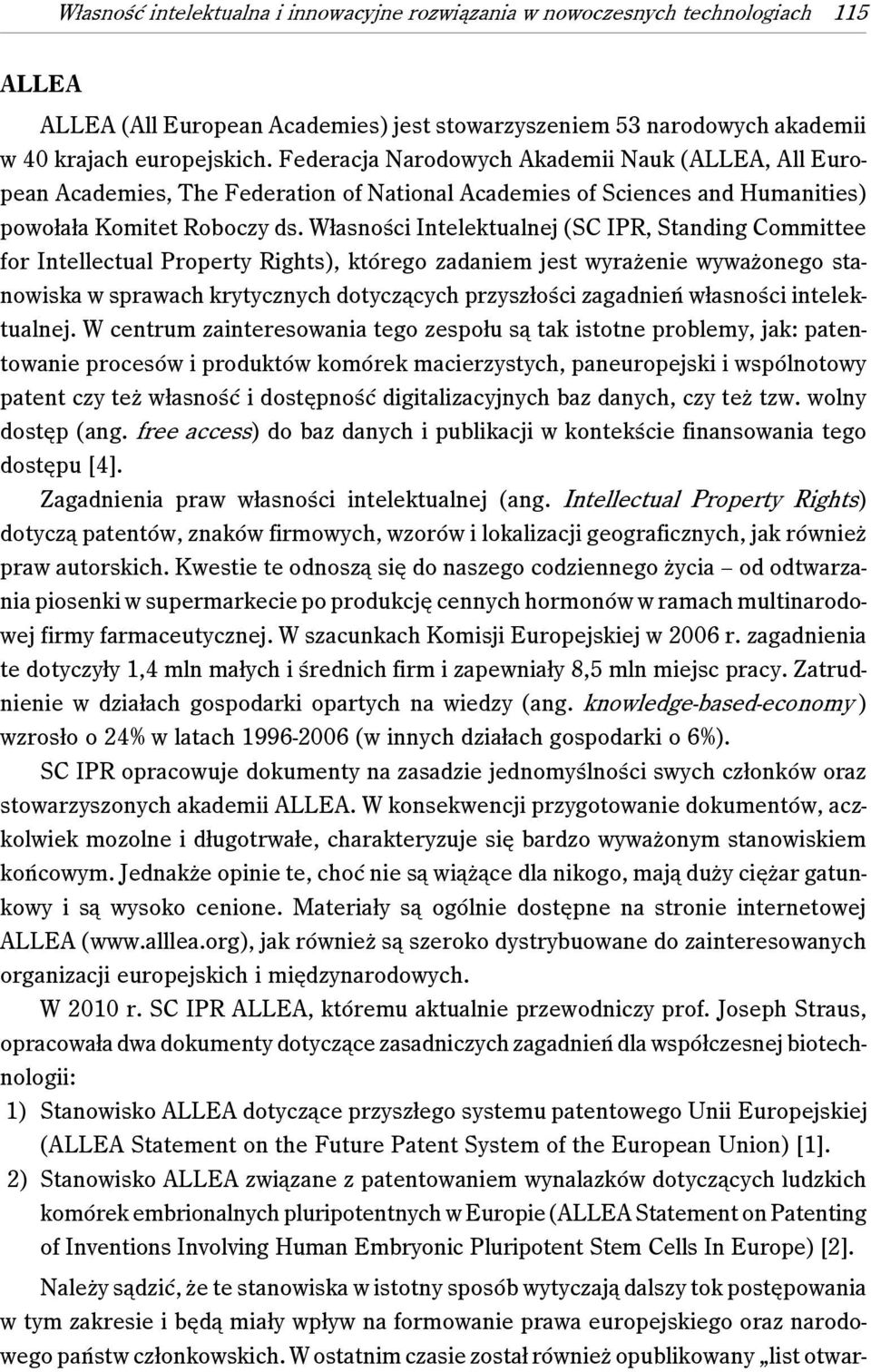 Własności Intelektualnej (SC IPR, Standing Committee for Intellectual Property Rights), którego zadaniem jest wyrażenie wyważonego stanowiska w sprawach krytycznych dotyczących przyszłości zagadnień