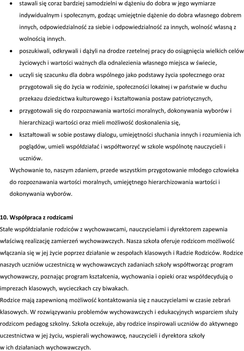 poszukiwali, odkrywali i dążyli na drodze rzetelnej pracy do osiągnięcia wielkich celów życiowych i wartości ważnych dla odnalezienia własnego miejsca w świecie, uczyli się szacunku dla dobra