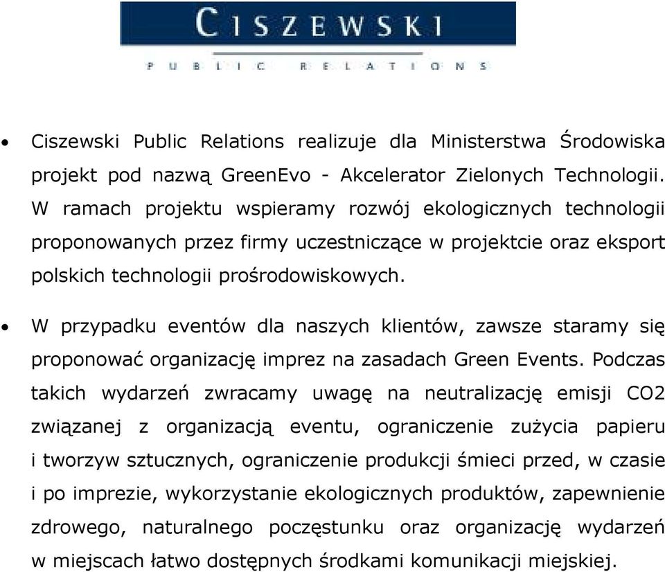 W przypadku eventów dla naszych klientów, zawsze staramy się proponować organizację imprez na zasadach Green Events.