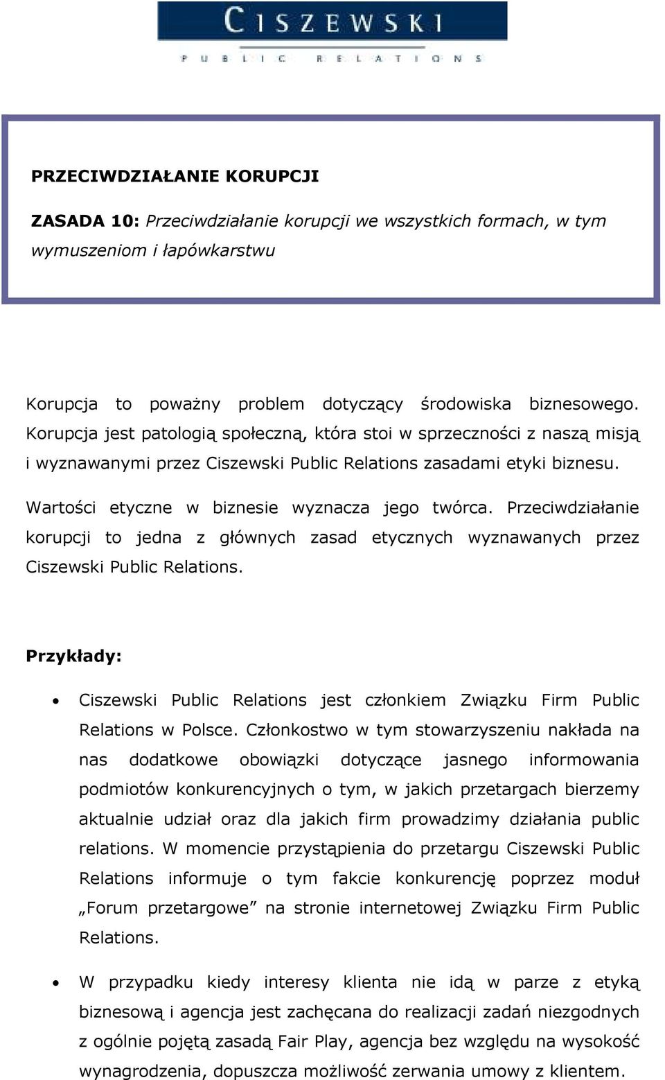 Przeciwdziałanie korupcji to jedna z głównych zasad etycznych wyznawanych przez Ciszewski Public Relations. Przykłady: Ciszewski Public Relations jest członkiem Związku Firm Public Relations w Polsce.