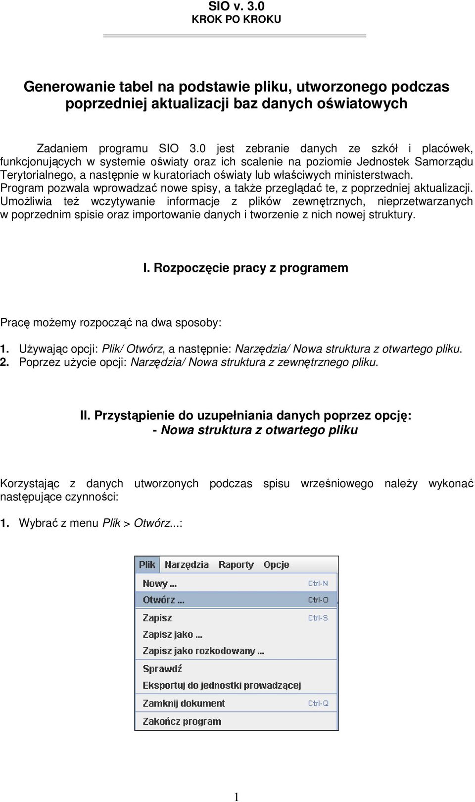 ministerstwach. Program pozwala wprowadzać nowe spisy, a takŝe przeglądać te, z poprzedniej aktualizacji.
