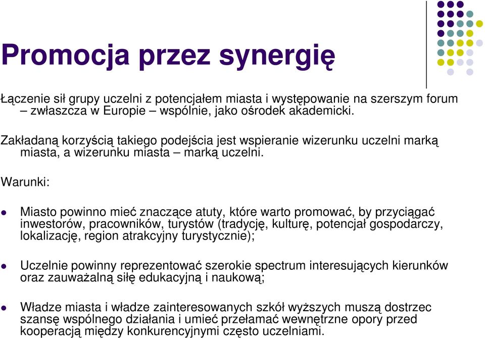 Warunki: Miasto powinno mieć znaczące atuty, które warto promować, by przyciągać inwestorów, pracowników, turystów (tradycję, kulturę, potencjał gospodarczy, lokalizację, region atrakcyjny