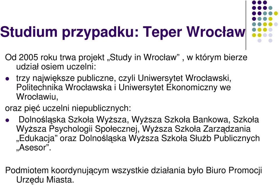 niepublicznych: Dolnośląska Szkoła WyŜsza, WyŜsza Szkoła Bankowa, Szkoła WyŜsza Psychologii Społecznej, WyŜsza Szkoła Zarządzania