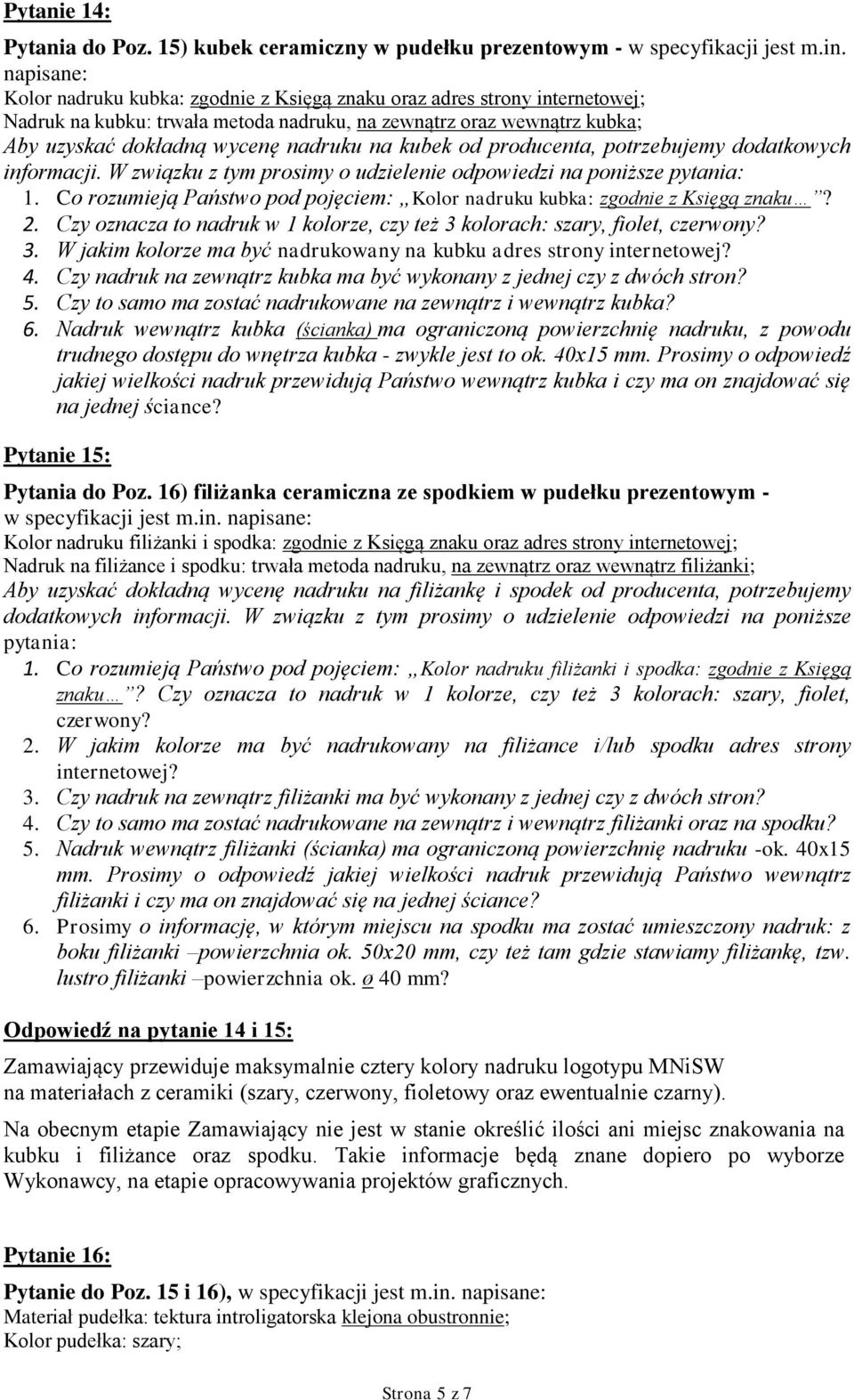 kubek od producenta, potrzebujemy dodatkowych informacji. W związku z tym prosimy o udzielenie odpowiedzi na poniższe pytania: 1.