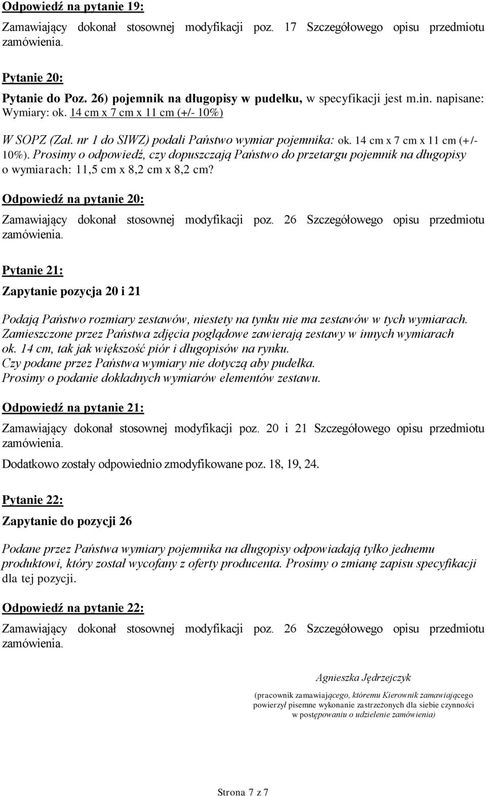 Odpowiedź na pytanie 20: Zamawiający dokonał stosownej modyfikacji poz.