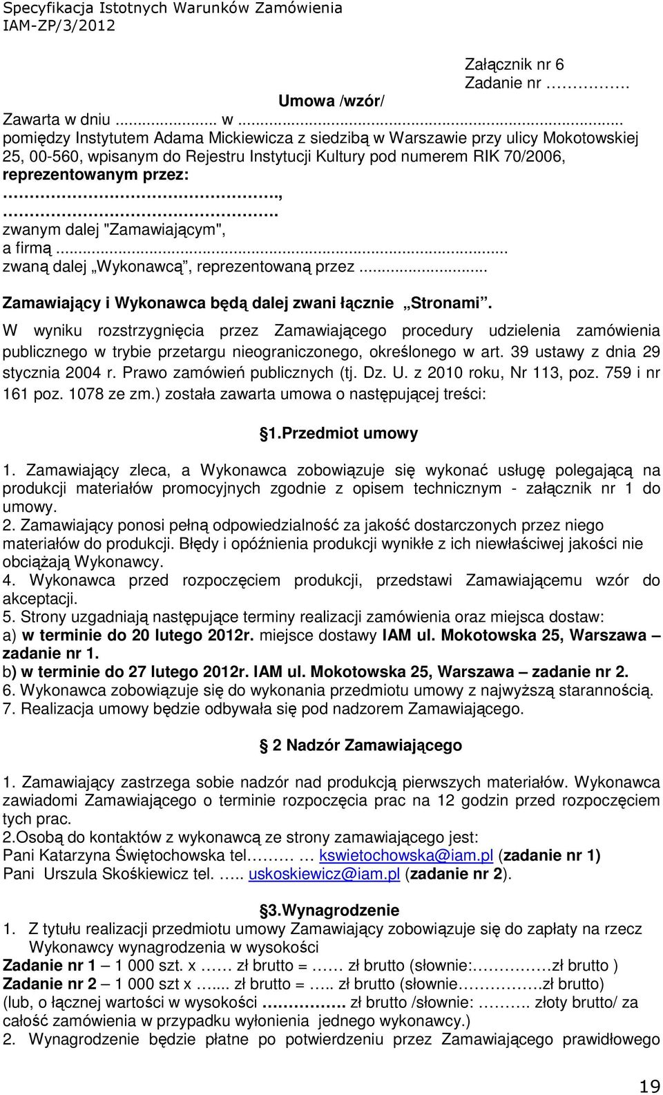 .. zwaną dalej Wykonawcą, reprezentowaną przez... Zamawiający i Wykonawca będą dalej zwani łącznie Stronami.