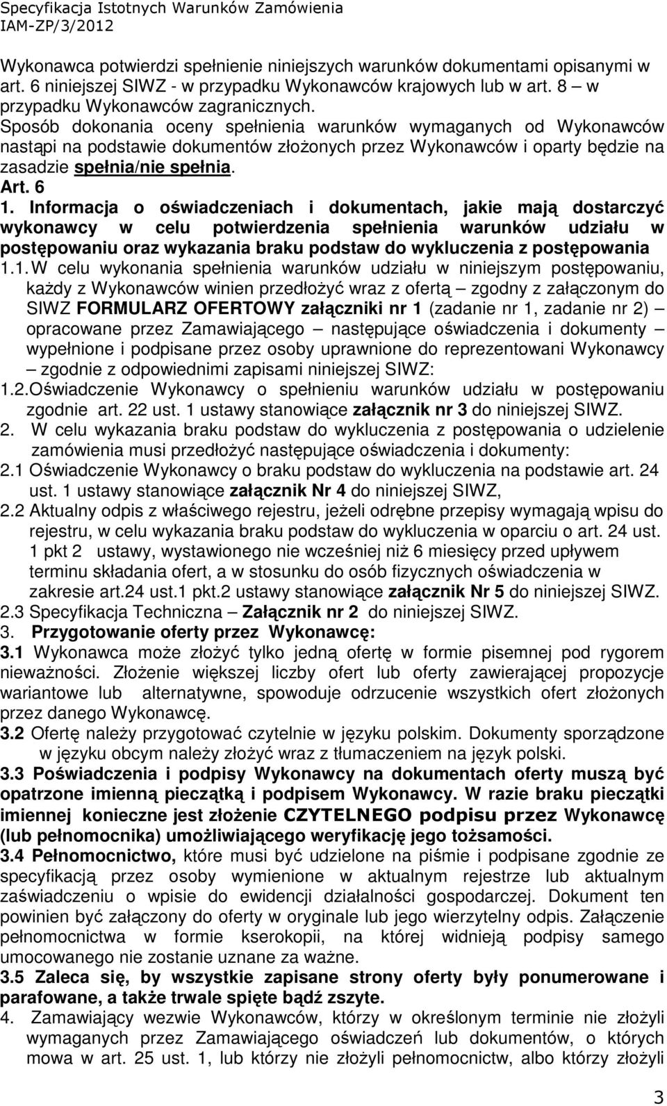 Informacja o oświadczeniach i dokumentach, jakie mają dostarczyć wykonawcy w celu potwierdzenia spełnienia warunków udziału w postępowaniu oraz wykazania braku podstaw do wykluczenia z postępowania 1.