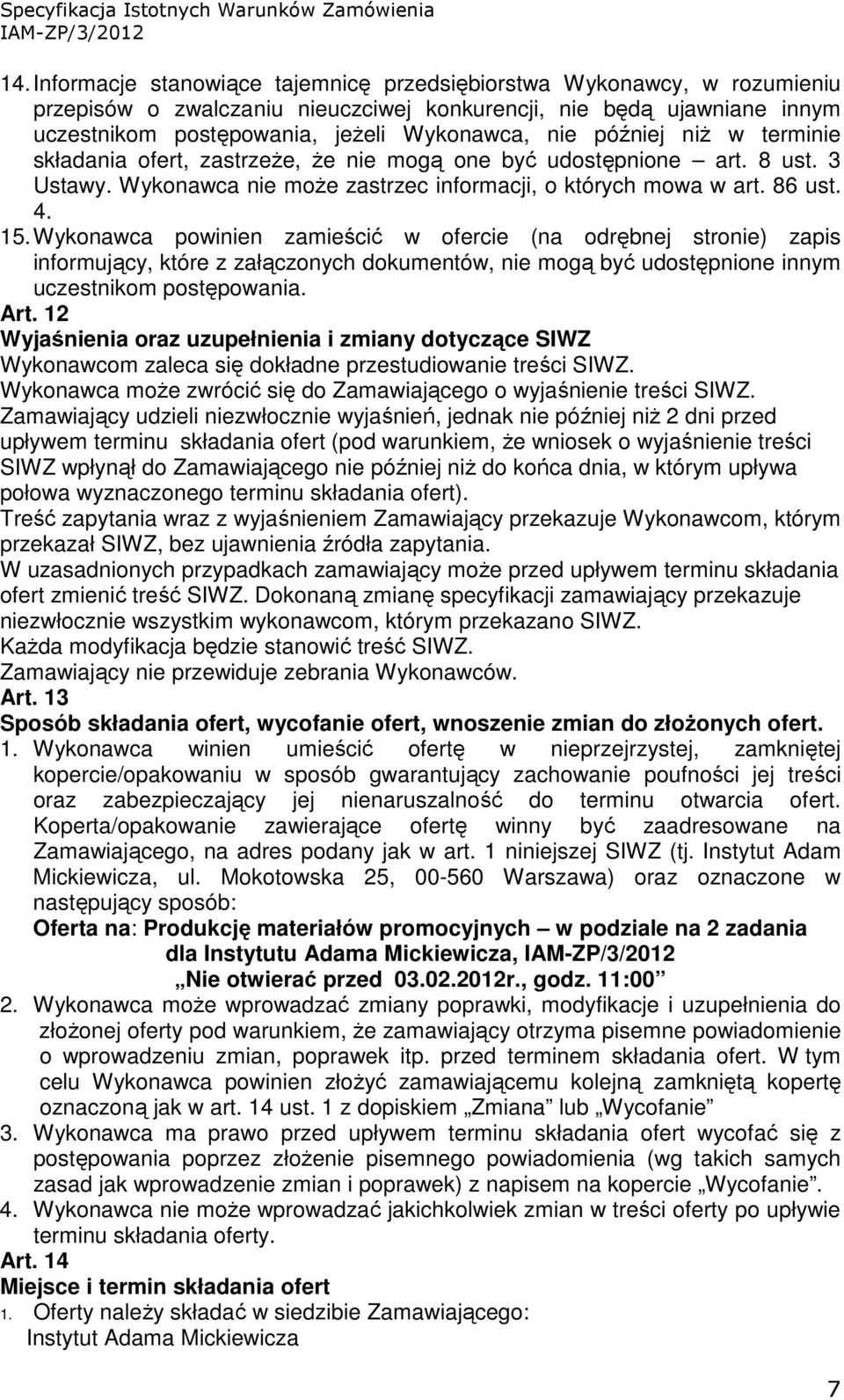 Wykonawca powinien zamieścić w ofercie (na odrębnej stronie) zapis informujący, które z załączonych dokumentów, nie mogą być udostępnione innym uczestnikom postępowania. Art.