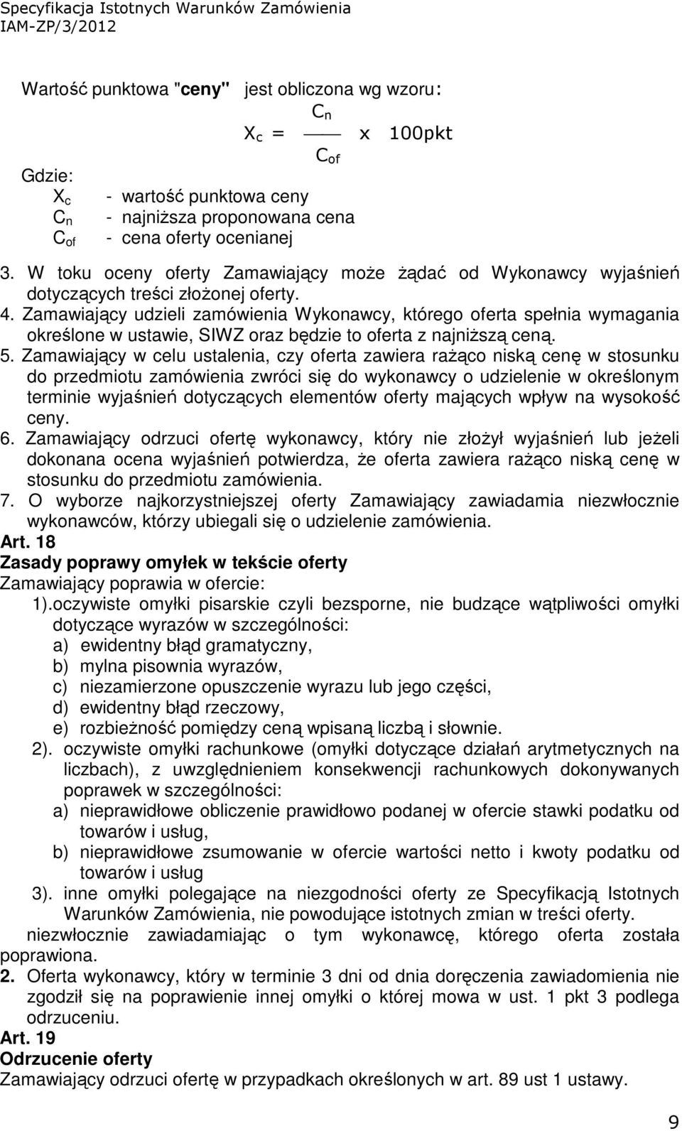 Zamawiający udzieli zamówienia Wykonawcy, którego oferta spełnia wymagania określone w ustawie, SIWZ oraz będzie to oferta z najniŝszą ceną. 5.