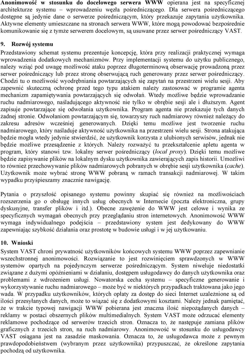 Aktywne elementy umieszczane na stronach serwera WWW, które mogą powodować bezpośrednie komunikowanie się z tymże serwerem docelowym, są usuwane przez serwer pośredniczący VAST. 9.