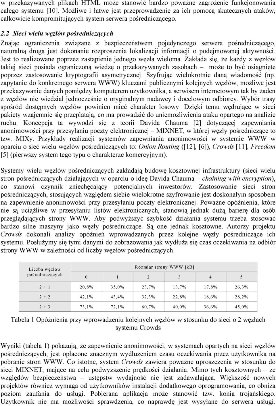 2 Sieci wielu węzłów pośredniczących Znając ograniczenia związane z bezpieczeństwem pojedynczego serwera pośredniczącego, naturalną drogą jest dokonanie rozproszenia lokalizacji informacji o