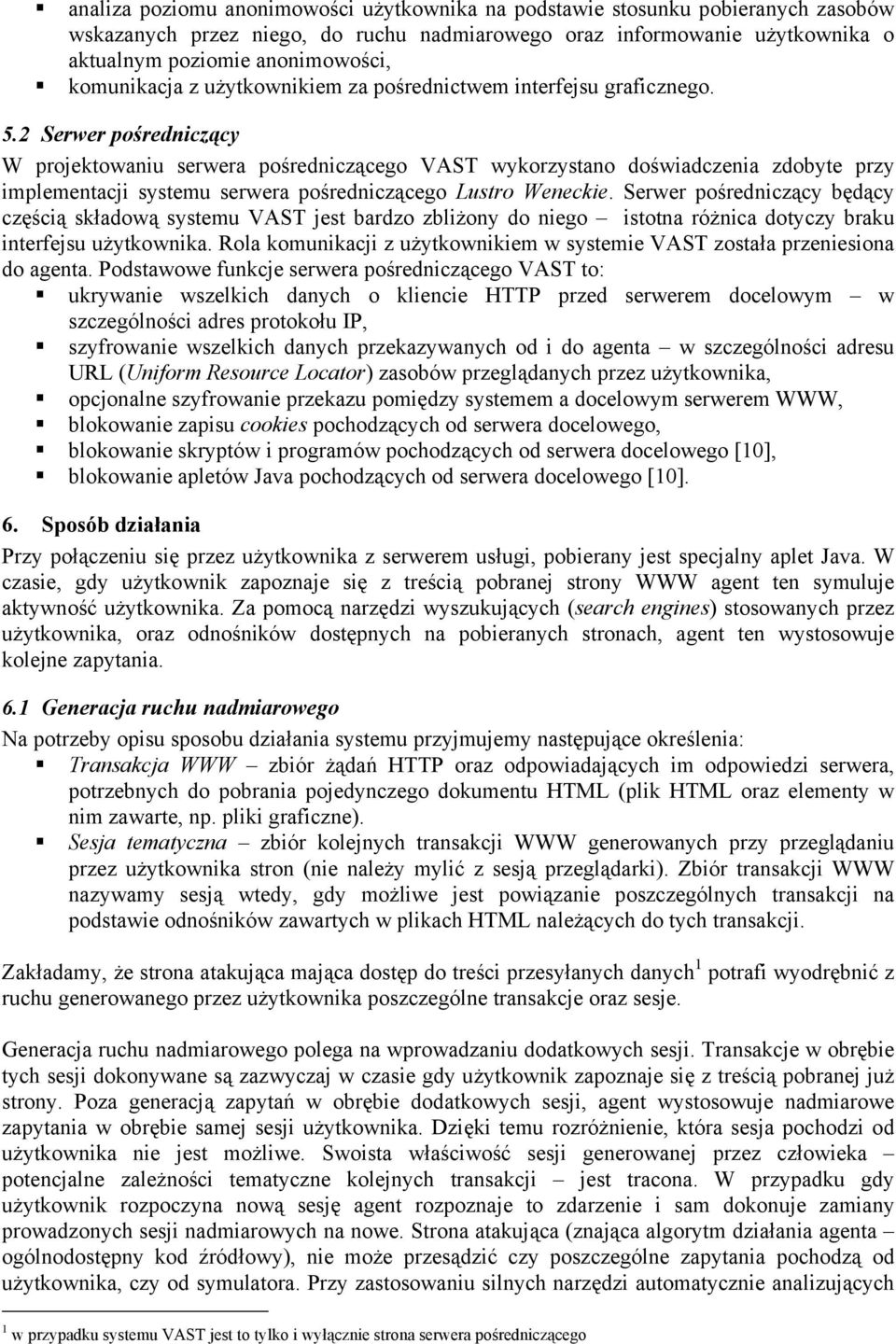 2 Serwer pośredniczący W projektowaniu serwera pośredniczącego VAST wykorzystano doświadczenia zdobyte przy implementacji systemu serwera pośredniczącego Lustro Weneckie.