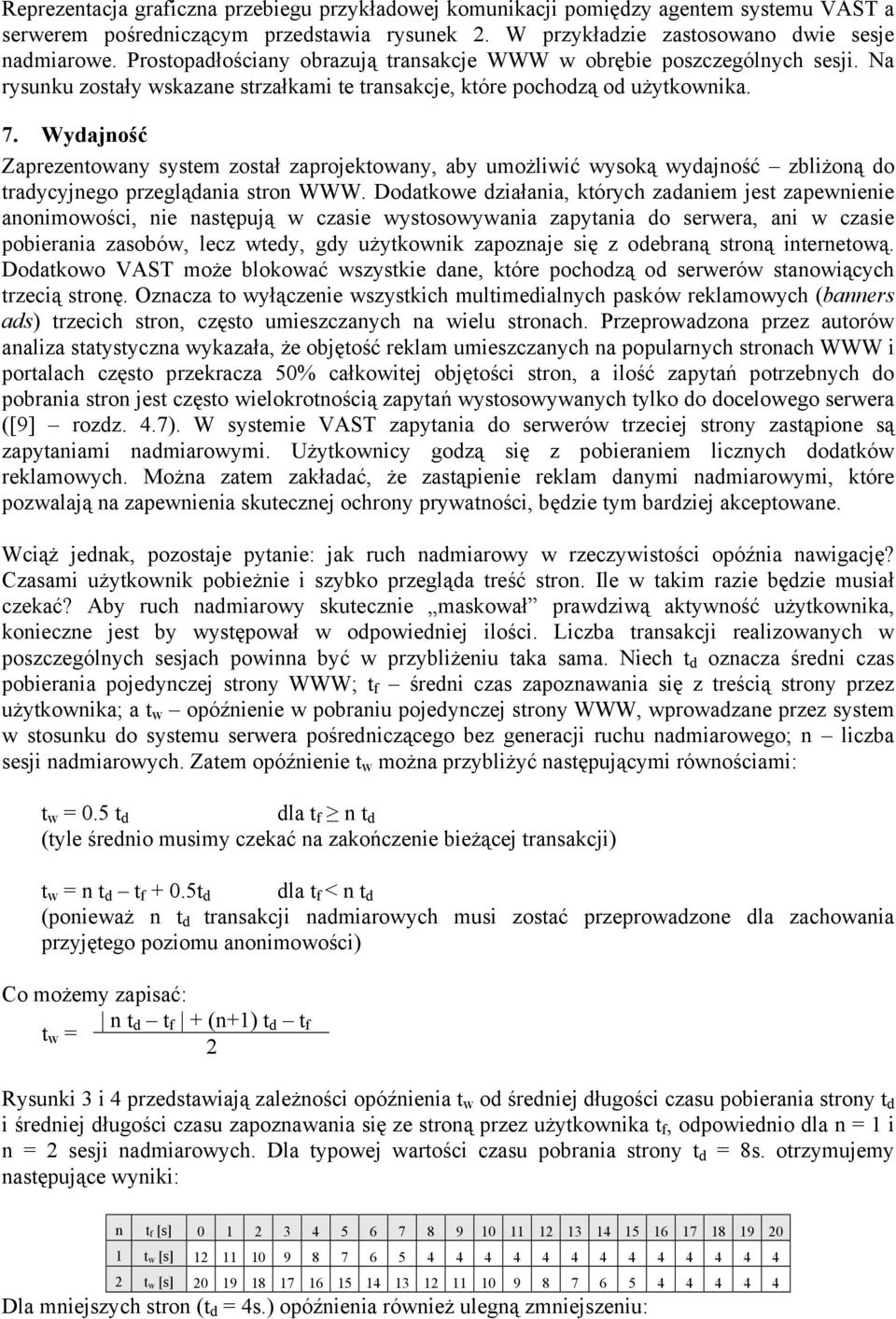 Wydajność Zaprezentowany system został zaprojektowany, aby umożliwić wysoką wydajność zbliżoną do tradycyjnego przeglądania stron WWW.