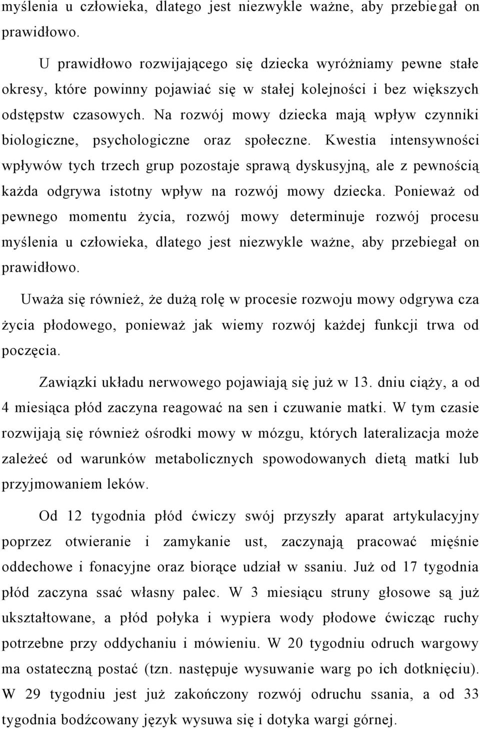 Na rozwój mowy dziecka mają wpływ czynniki biologiczne, psychologiczne oraz społeczne.