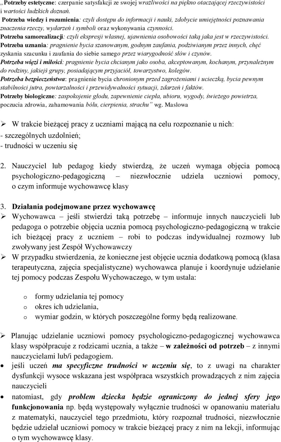 Potrzeba samorealizacji: czyli ekspresji własnej, ujawnienia osobowości taką jaka jest w rzeczywistości.