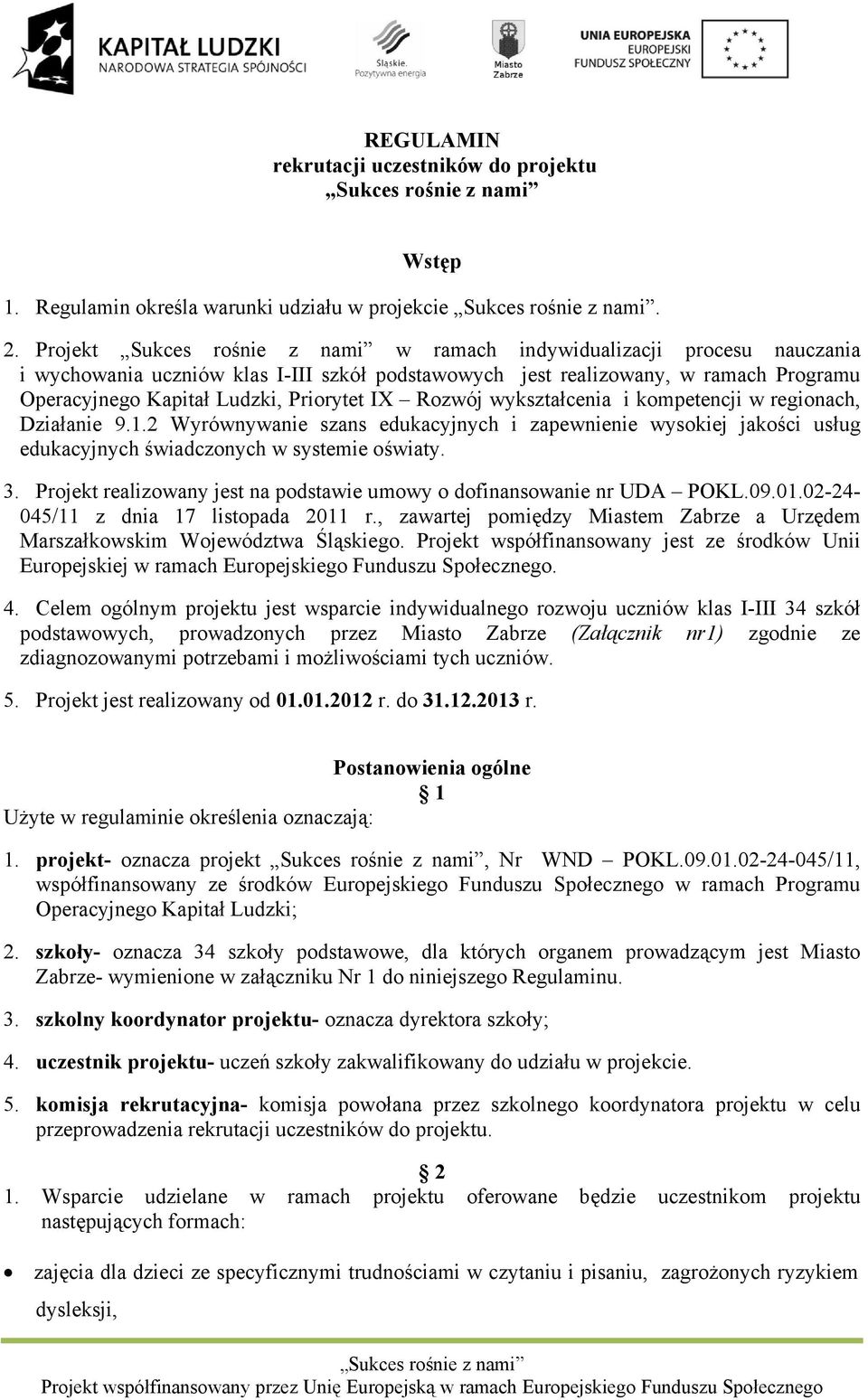 wykształcenia i kompetencji w regionach, Działanie 9.1.2 Wyrównywanie szans edukacyjnych i zapewnienie wysokiej jakości usług edukacyjnych świadczonych w systemie oświaty. 3.