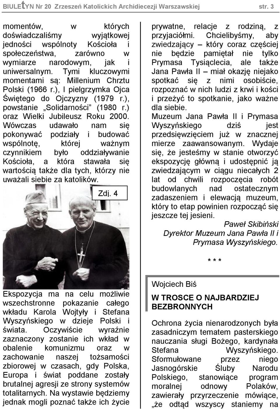 Tymi kluczowymi momentami są: Millenium Chrztu Polski (1966 r.), I pielgrzymka Ojca Świętego do Ojczyzny (1979 r.), powstanie Solidarności (1980 r.) oraz Wielki Jubileusz Roku 2000.