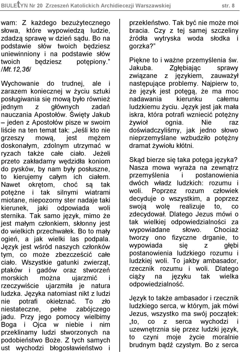 12,36/ Wychowanie do trudnej, ale i zarazem koniecznej w życiu sztuki posługiwania się mową było również jednym z głównych zadań nauczania Apostołów.