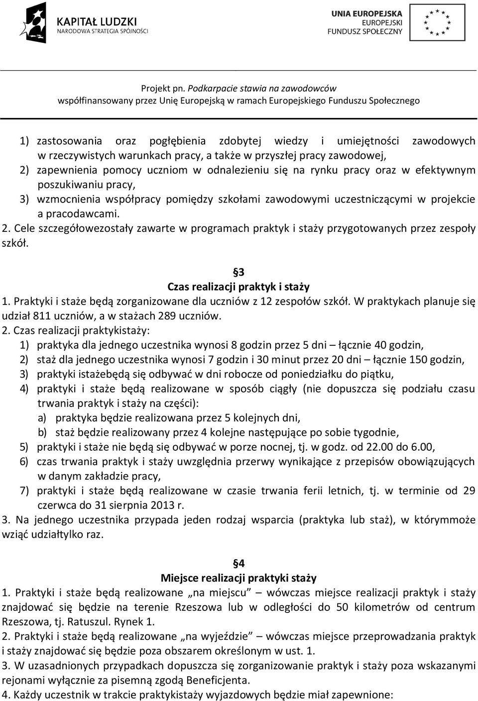 Cele szczegółowezostały zawarte w programach praktyk i staży przygotowanych przez zespoły szkół. 3 Czas realizacji praktyk i staży 1.