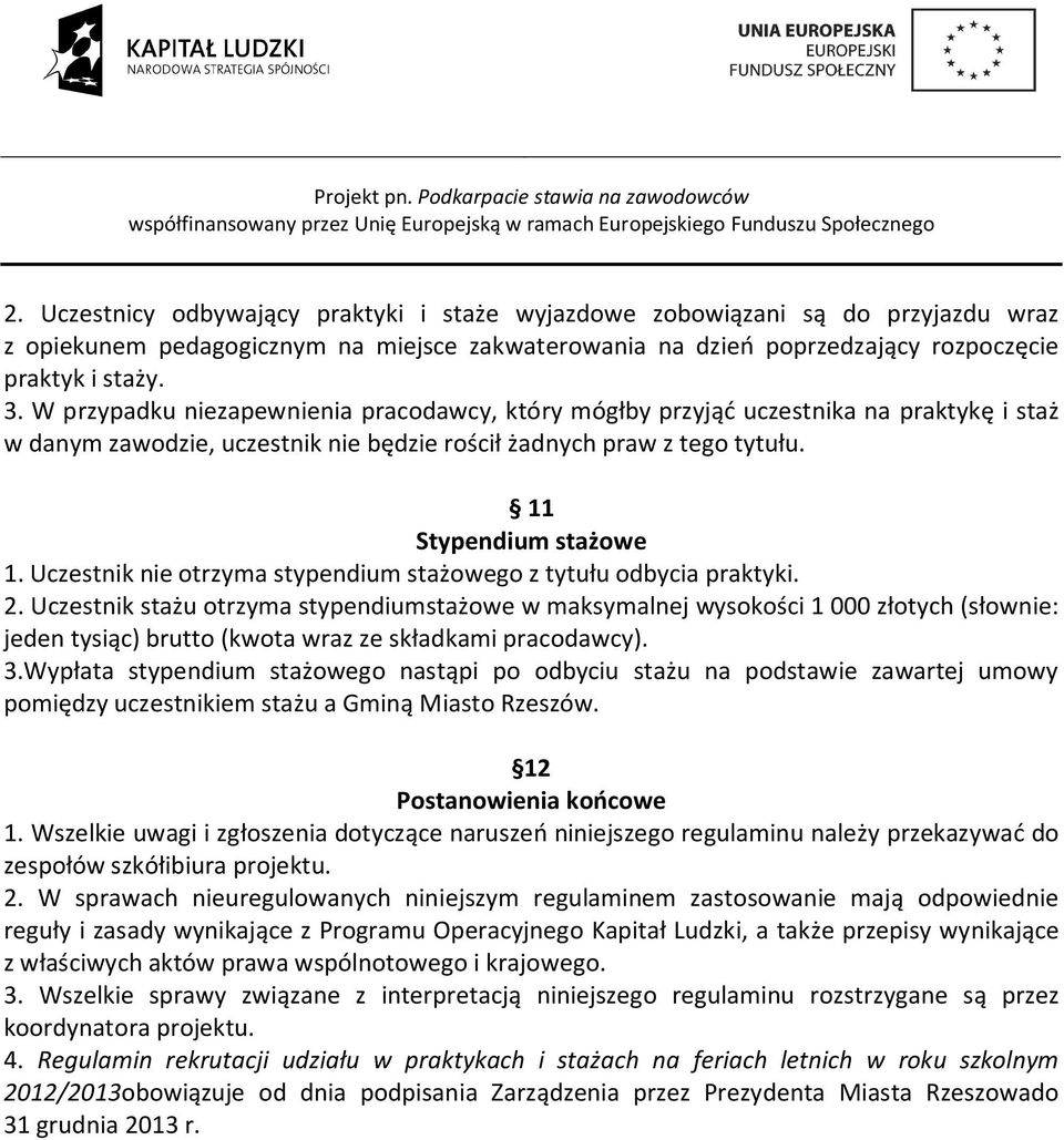 Uczestnik nie otrzyma stypendium stażowego z tytułu odbycia praktyki. 2.