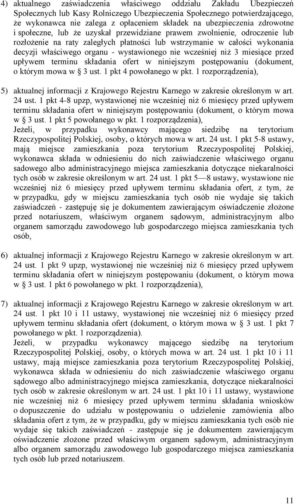 - wystawionego nie wcześniej niż 3 miesiące przed upływem terminu składania ofert w niniejszym postępowaniu (dokument, o którym mowa w 3 ust. 1 pkt 4 powołanego w pkt.