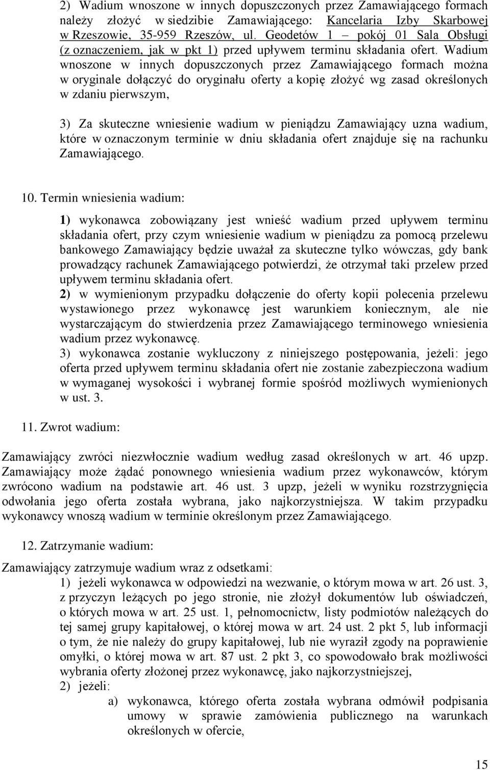 Wadium wnoszone w innych dopuszczonych przez Zamawiającego formach można w oryginale dołączyć do oryginału oferty a kopię złożyć wg zasad określonych w zdaniu pierwszym, 3) Za skuteczne wniesienie