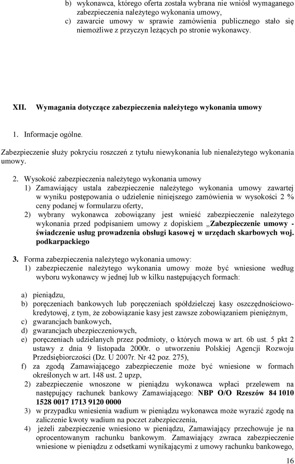 Zabezpieczenie służy pokryciu roszczeń z tytułu niewykonania lub nienależytego wykonania umowy. 2.