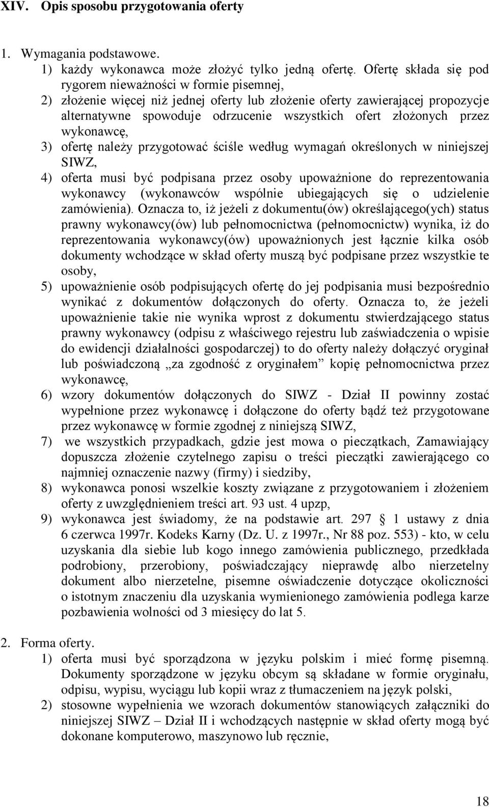 złożonych przez wykonawcę, 3) ofertę należy przygotować ściśle według wymagań określonych w niniejszej SIWZ, 4) oferta musi być podpisana przez osoby upoważnione do reprezentowania wykonawcy