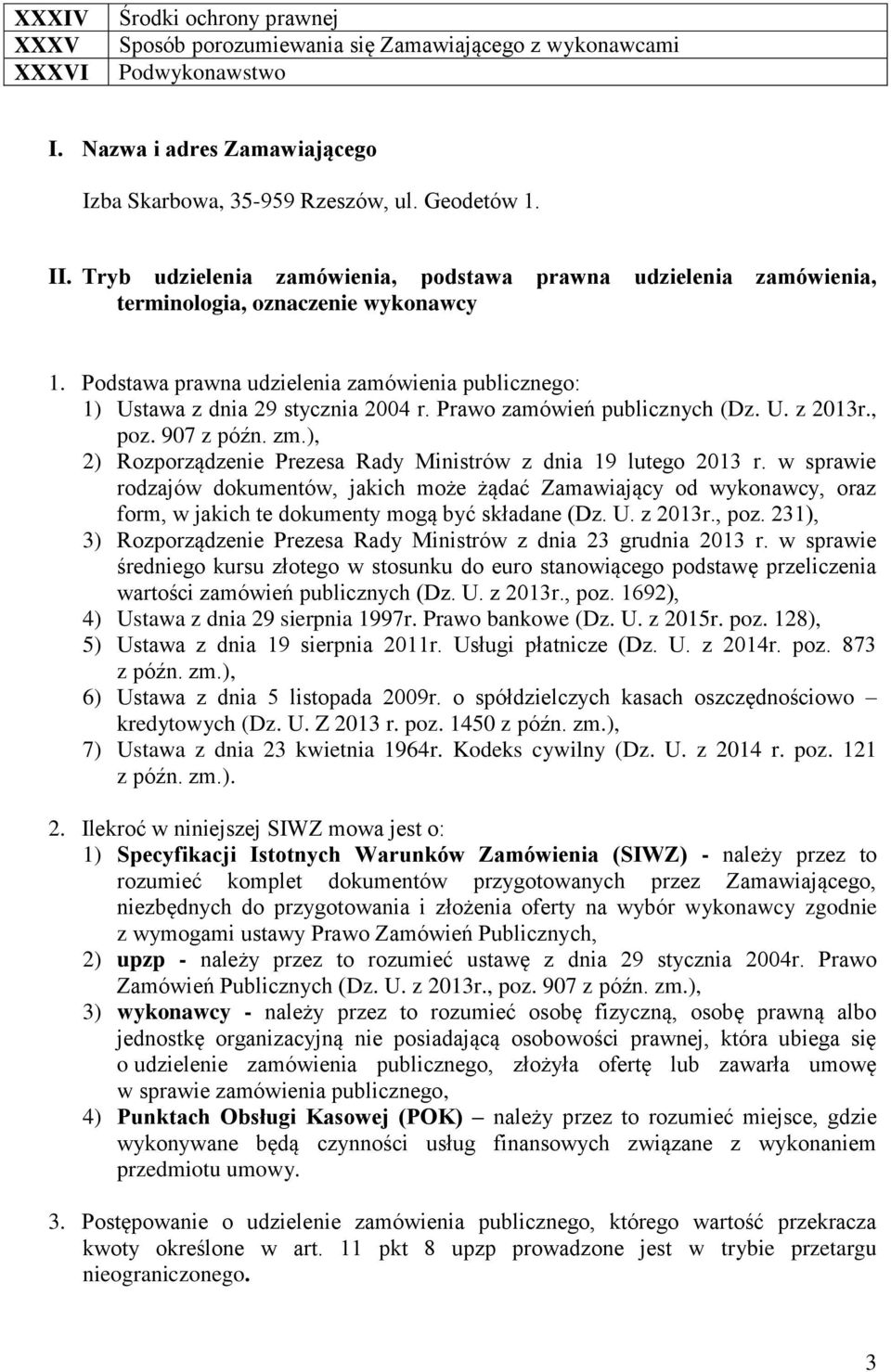 Prawo zamówień publicznych (Dz. U. z 2013r., poz. 907 z późn. zm.), 2) Rozporządzenie Prezesa Rady Ministrów z dnia 19 lutego 2013 r.