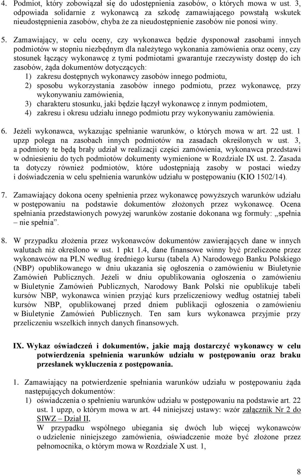 Zamawiający, w celu oceny, czy wykonawca będzie dysponował zasobami innych podmiotów w stopniu niezbędnym dla należytego wykonania zamówienia oraz oceny, czy stosunek łączący wykonawcę z tymi