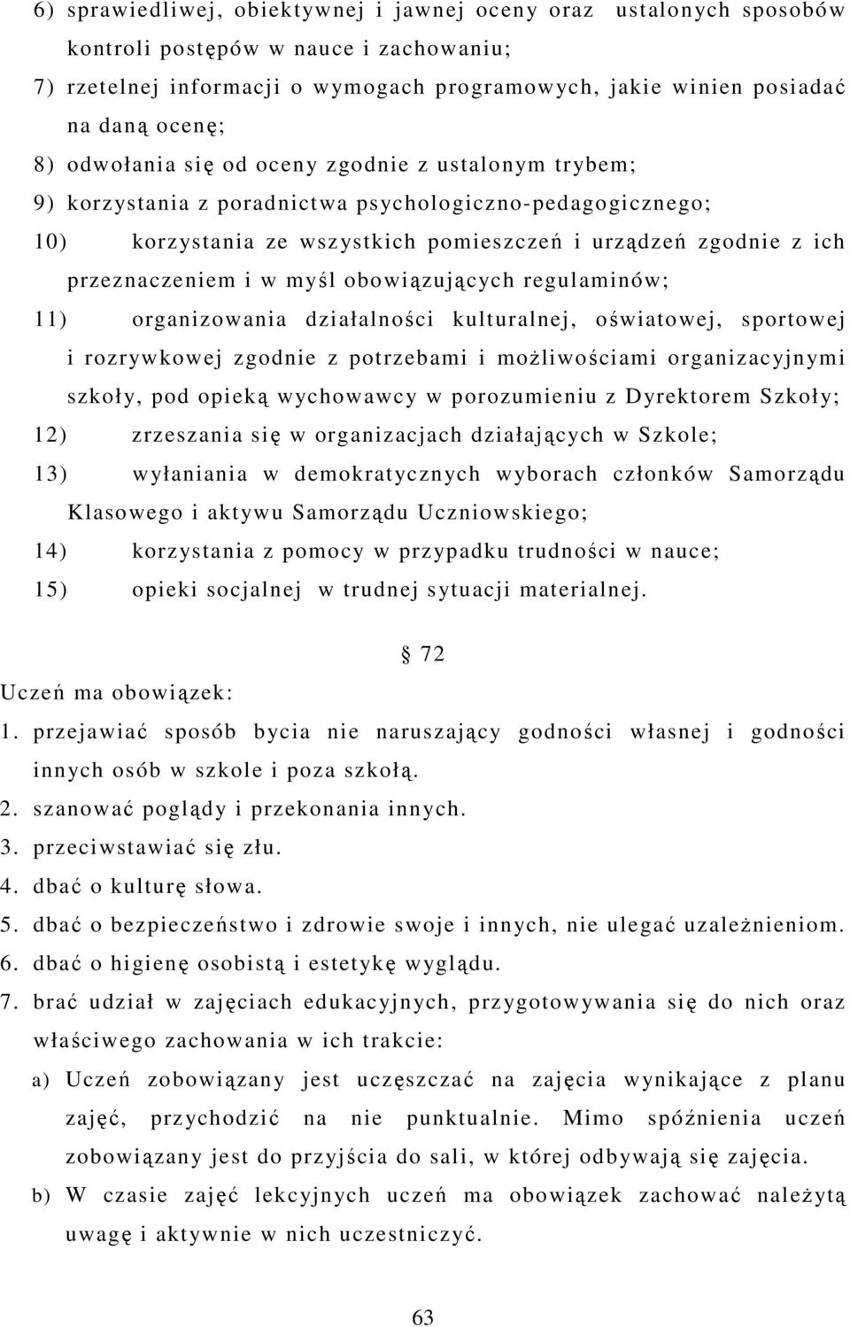 myśl obowiązujących regulaminów; 11) organizowania działalności kulturalnej, oświatowej, sportowej i rozrywkowej zgodnie z potrzebami i moŝliwościami organizacyjnymi szkoły, pod opieką wychowawcy w