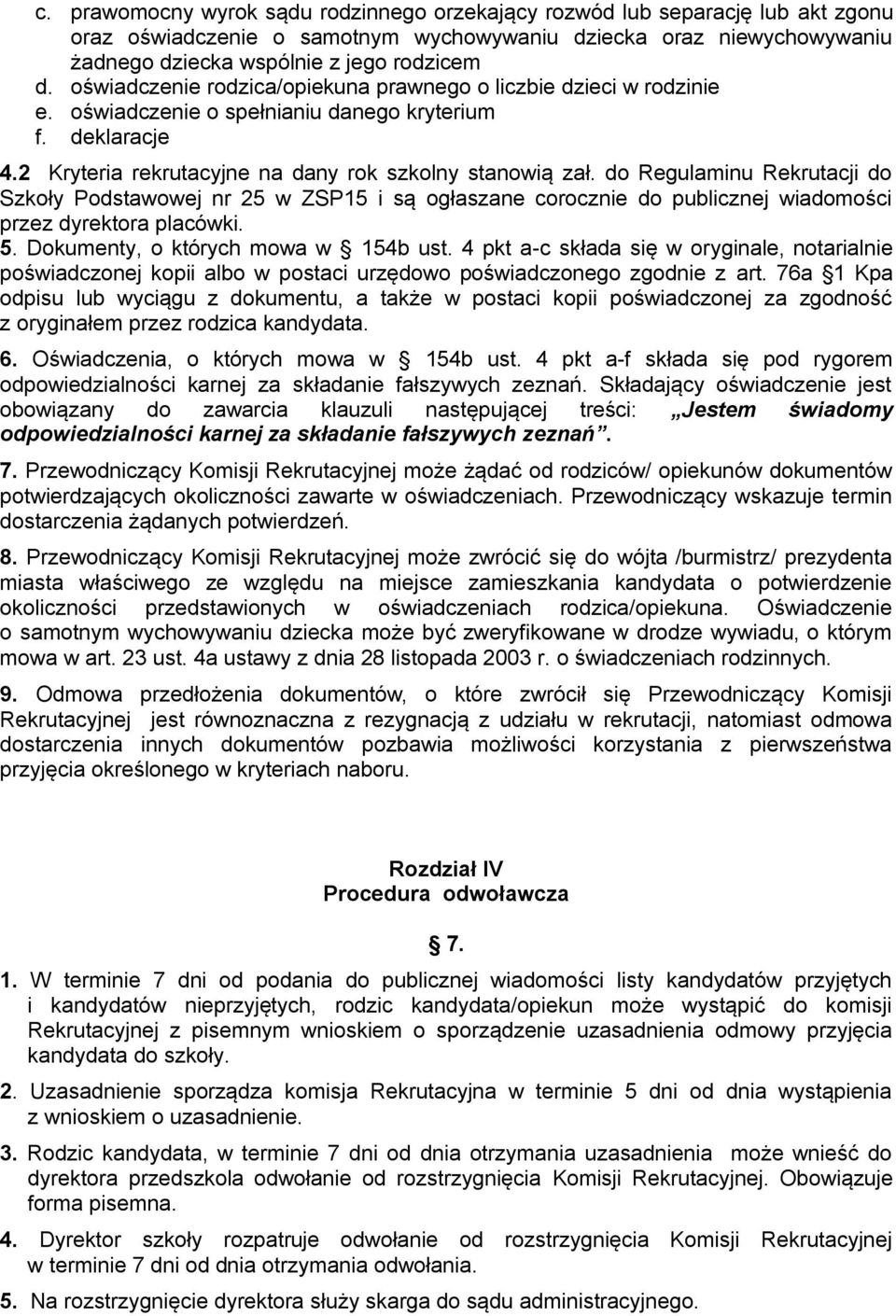 do Regulaminu Rekrutacji do Szkoły Podstawowej nr 25 w ZSP15 i są ogłaszane corocznie do publicznej wiadomości przez dyrektora placówki. 5. Dokumenty, o których mowa w 154b ust.