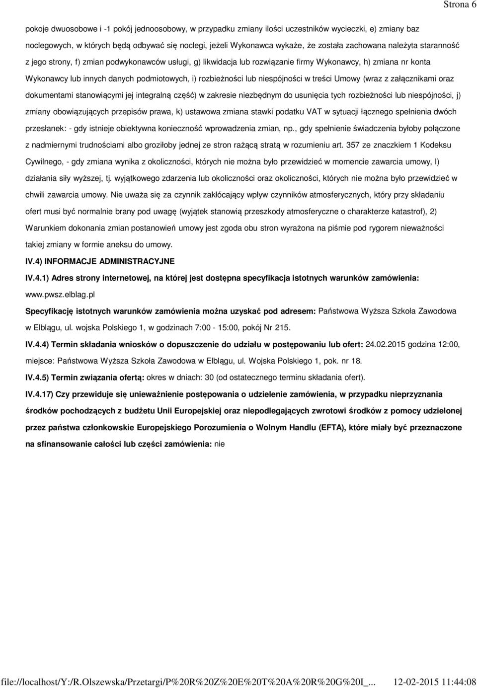 lub niespójności w treści Umowy (wraz z załącznikami oraz dokumentami stanowiącymi jej integralną część) w zakresie niezbędnym do usunięcia tych rozbieżności lub niespójności, j) zmiany