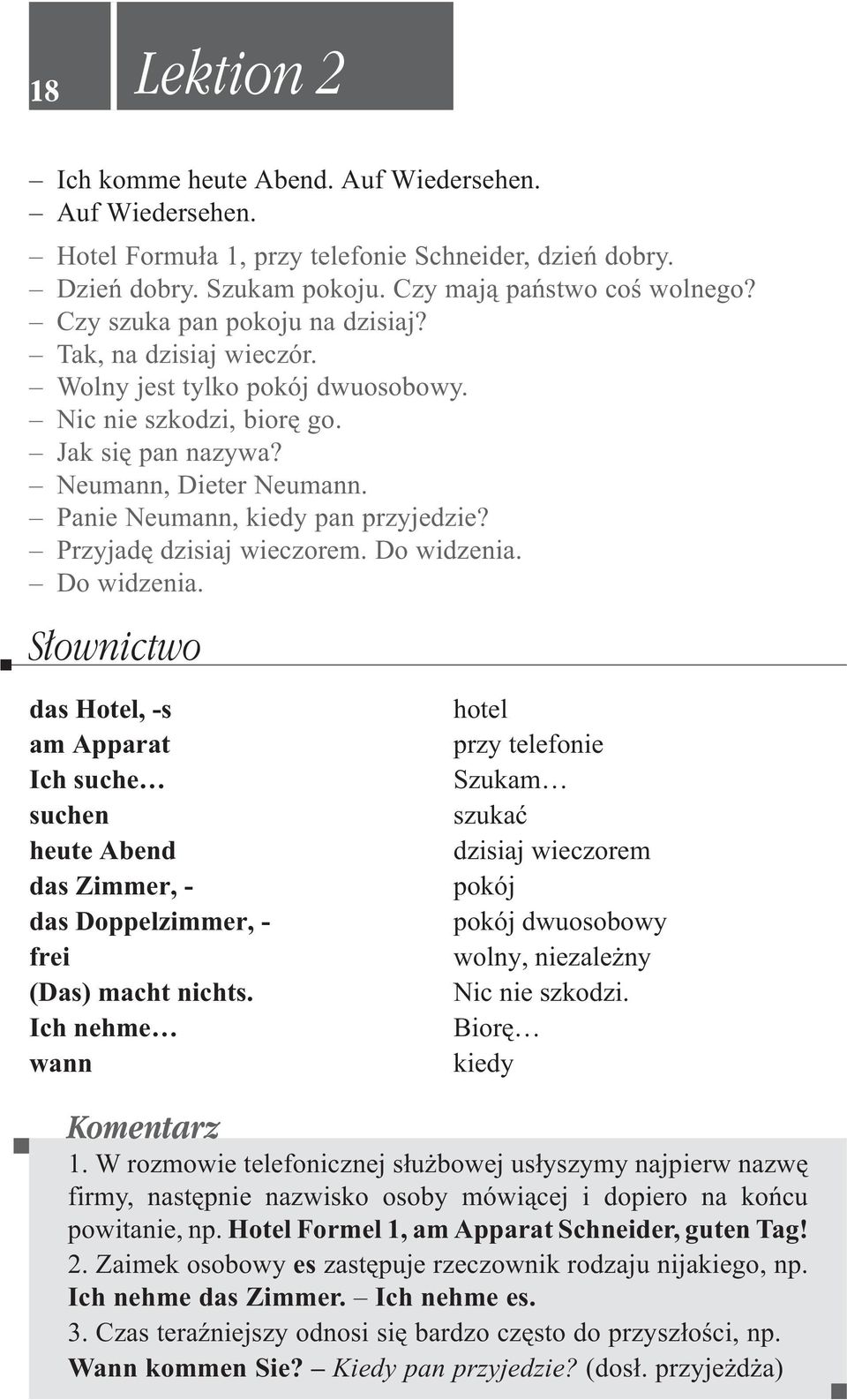 Panie Neumann, kiedy pan przyjedzie? Przyjadê dzisiaj wieczorem. Do widzenia.