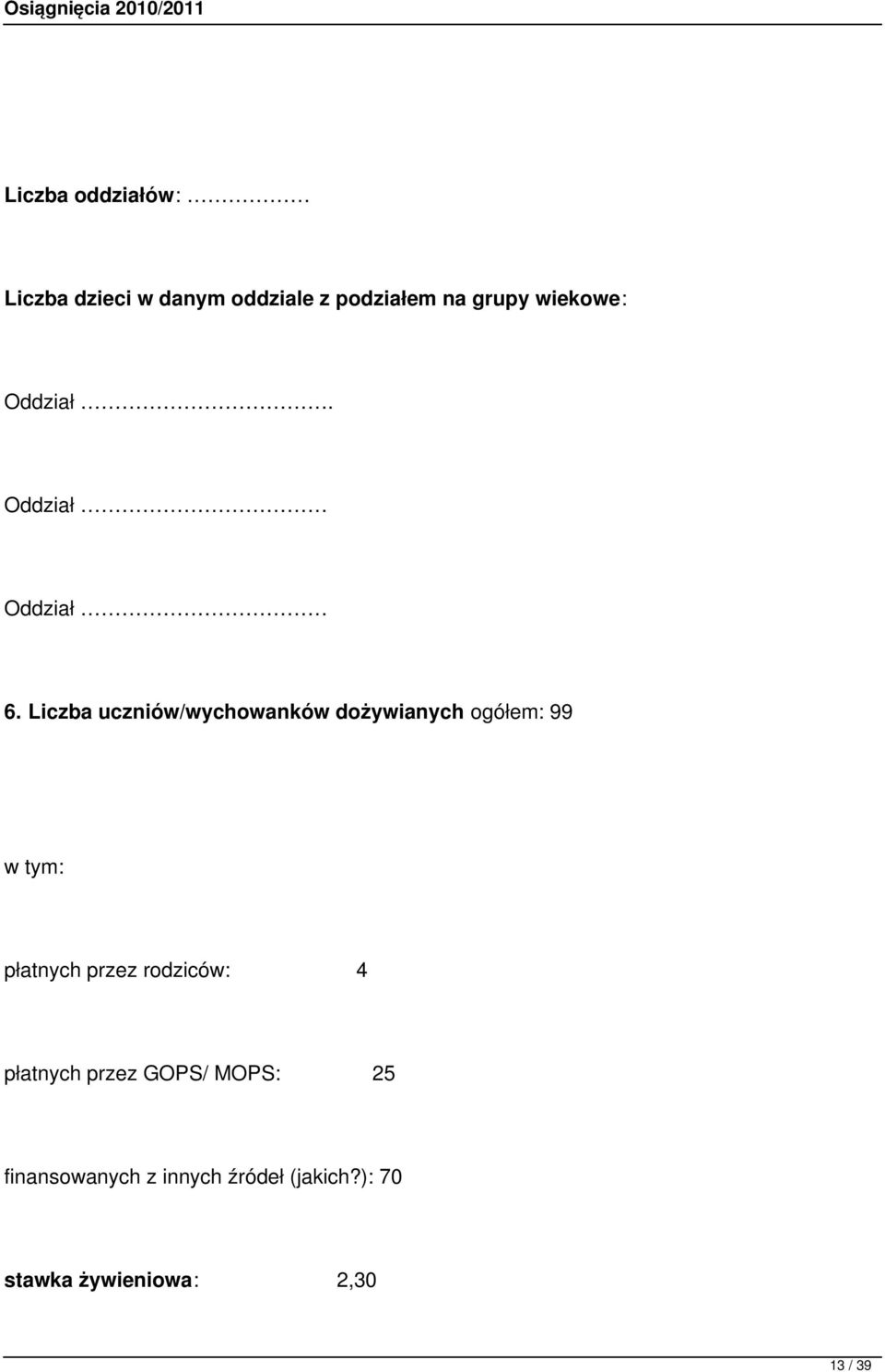 Liczba uczniów/wychowanków dożywianych ogółem: 99 w tym: płatnych przez