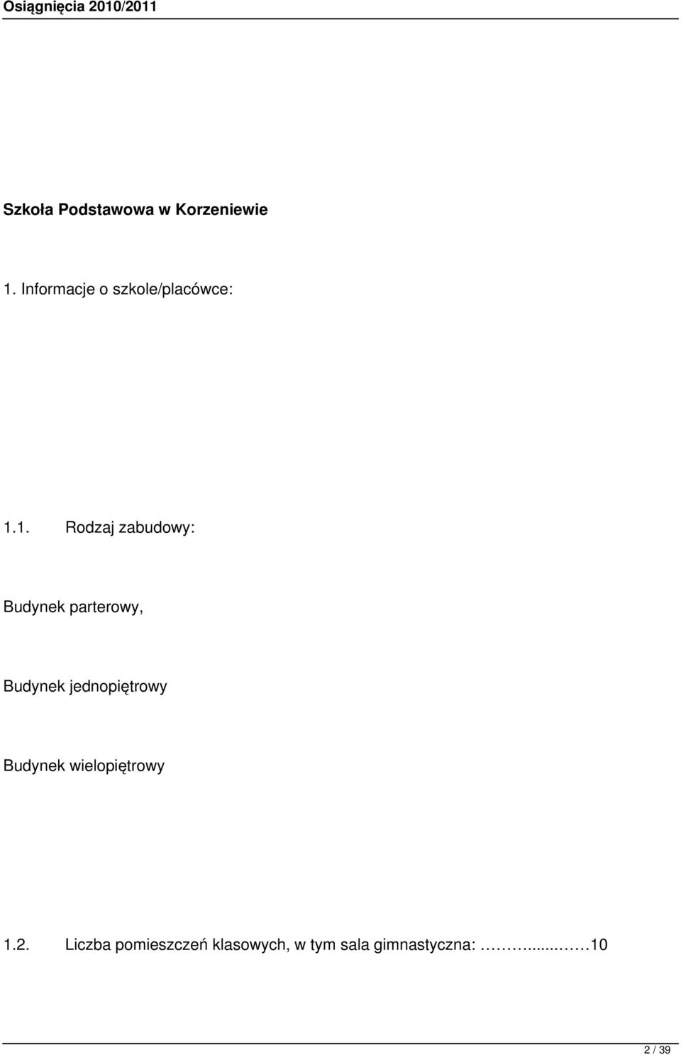 1. Rodzaj zabudowy: Budynek parterowy, Budynek