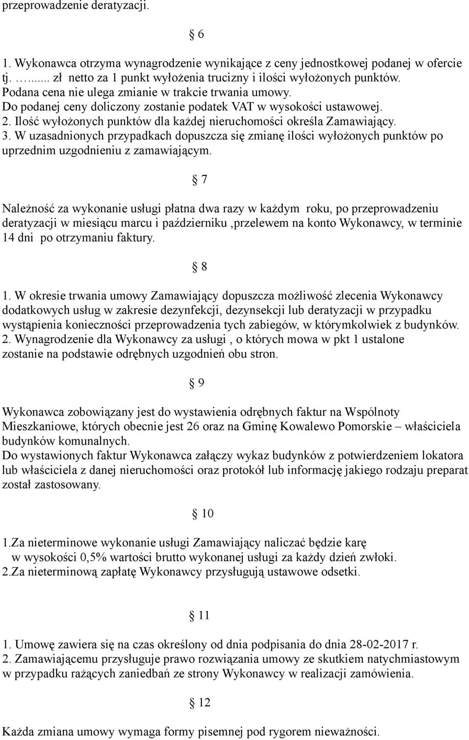 3. W uzasadnionych przypadkach dopuszcza się zmianę ilości wyłożonych punktów po uprzednim uzgodnieniu z zamawiającym.