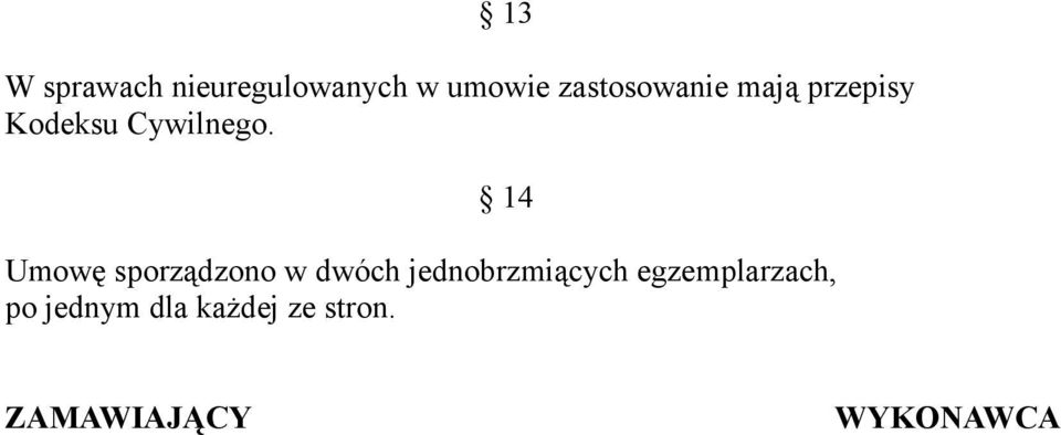 14 Umowę sporządzono w dwóch jednobrzmiących